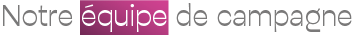 Notre équipe de campagne